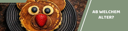 Bären-Pfannkuchen mit Obst, Banner: Ab welchem Alter?